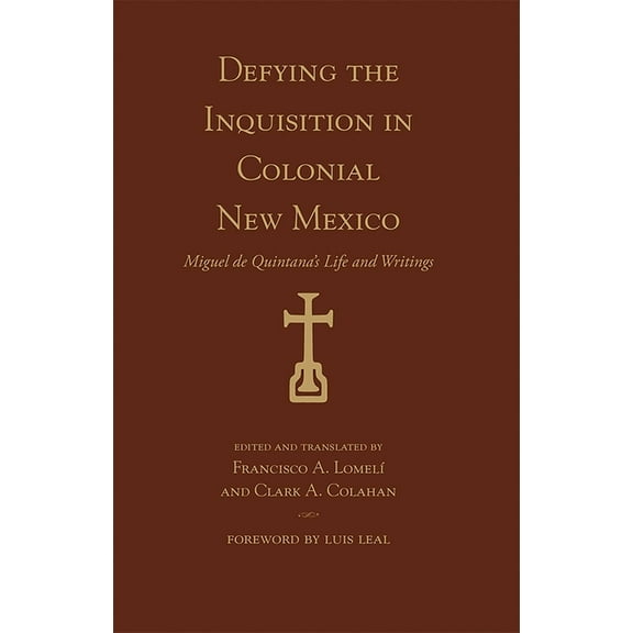 PasÃ³ Por AquÃ­ the Nuevomexicano Literary Defying the Inquisition in Colonial New Mexico: Miguel de Quintana's Life and Writings, (Paperback)
