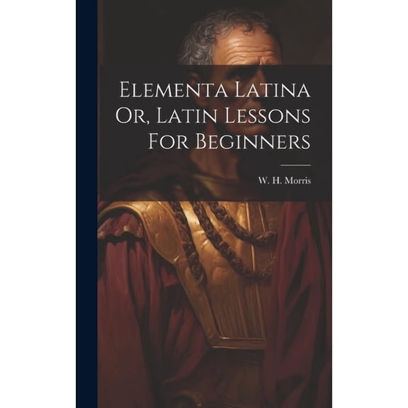 Elementa Latina Or, Latin Lessons For Beginners (Hardcover)