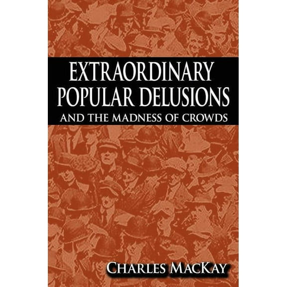 Extraordinary Popular Delusions and the Madness of Crowds, (Hardcover)