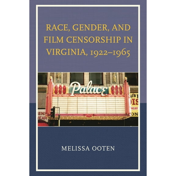 New Studies in Southern History Race, Gender, and Film Censorship in Virginia, 1922-1965, (Hardcover)