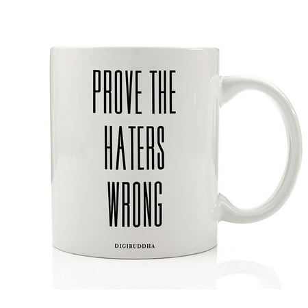 Christmas Gift Ideas For Older Sister Prove The Haters Wrong Mug, Motivational Career Inspiration for Success Wealth Happiness Health Best Christmas Birthday Gift Idea for Men Women Brother Sister Mom Dad 11oz Coffee Cup Digibuddha DM0264 ()