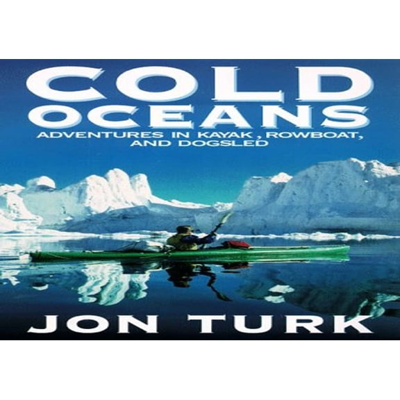 Pre-Owned Cold Oceans: Adventures in Kayak, Rowboat, and Dogsled (Hardcover) 0060191473 9780060191474
