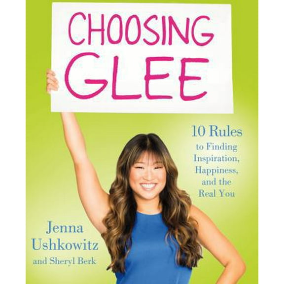 Pre-Owned Choosing Glee: 10 Rules to Finding Inspiration, Happiness, and the Real You (Paperback) 1250030617 9781250030610