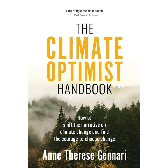 The Climate Optimist Handbook: How to Shift the Narrative on Climate Change and Find the Courage to Choose Change, (Paperback)