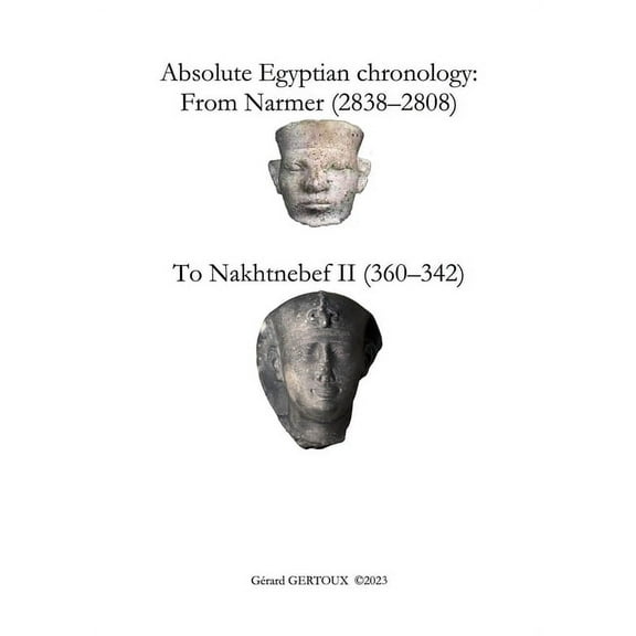 Absolute Egyptian chronology: From Narmer (2838-2808) to Nakhtnebef II (360-342), (Paperback)