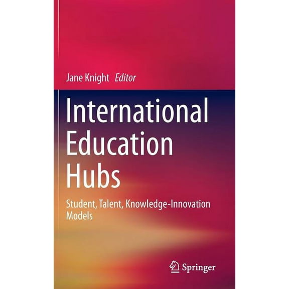 International Education Hubs: Student, Talent, Knowledge-Innovation Models, (Hardcover)