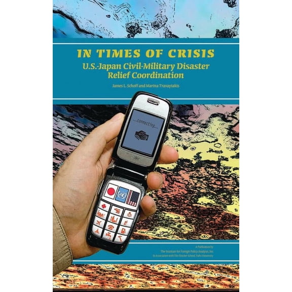 In Times of Crisis: U.S.-Japan Civil-Military Disaster Relief Coordination, (Paperback)