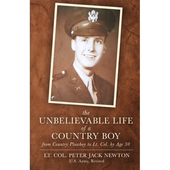 Pre-Owned The Unbelievable Life of a Country Boy: from Country Plowboy to Lt. Colonel by Age 30