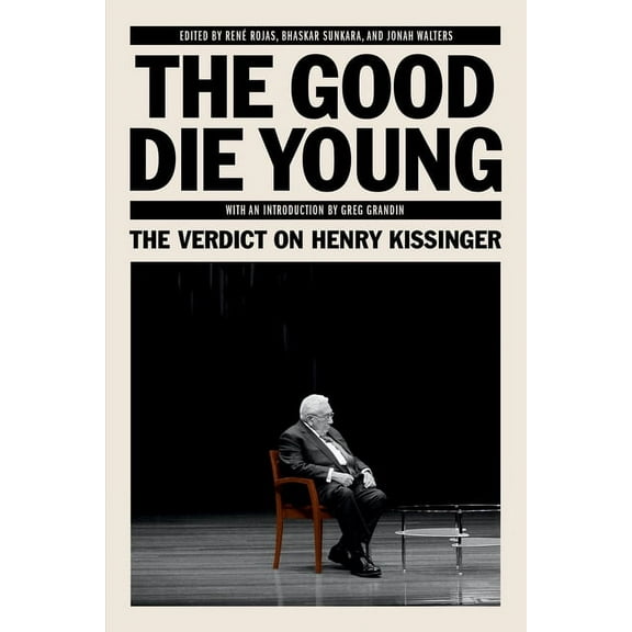 The Good Die Young: The Verdict on Henry Kissinger, (Paperback)