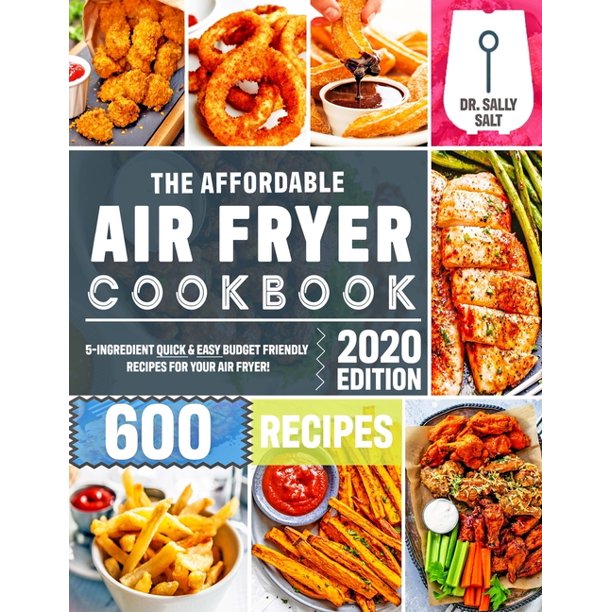 The Affordable Air Fryer Cookbook 2020 600 Quick & Easy 5Ingredient Budget Friendly Recipes