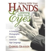 Talking with Your Hands, Listening with Your Eyes : A Complete Photographic Guide to American Sign Language, Used [Paperback]