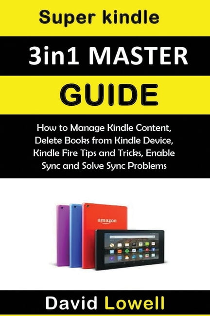 Super Kindle 3in1 Master Guide : How to Manage Kindle ...