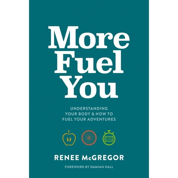 More Fuel You: Understanding Your Body & How to Fuel Your Adventures, (Paperback)