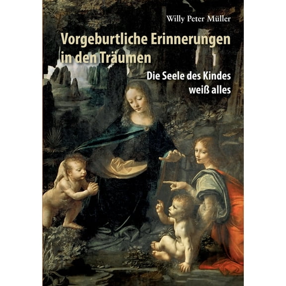 Vorgeburtliche Erinnerungen in den Träumen: Die Seele des Kindes weià alles, (Paperback)