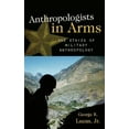 thumbnail image 3 of Critical Issues in Anthropology Anthropologists in Arms: The Ethics of Military Anthropology, (Hardcover), 3 of 3