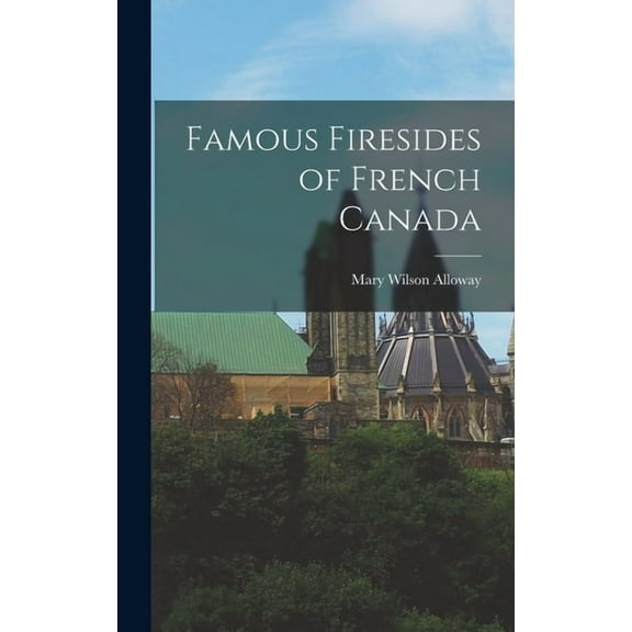 Famous Firesides of French Canada (Hardcover)