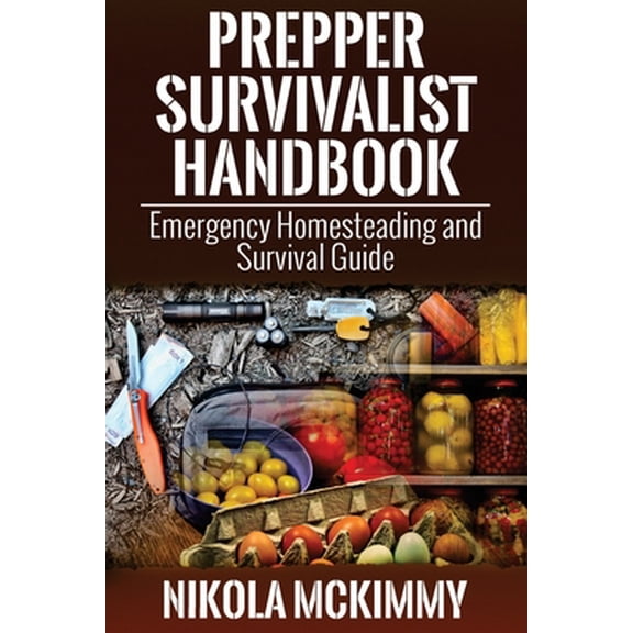 Prepper Survivalist Handbook: Emergency Homesteading and Survival Guide (Paperback)
