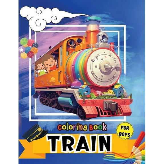 Train Coloring Book for Boys: Fun activity & great giftfor Toddlers, Preschool & Kindergarten Kids, (Paperback)