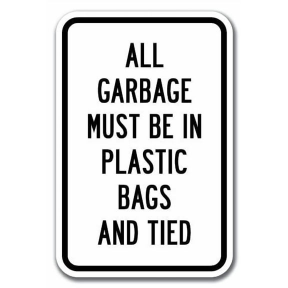 All Garbage Must Be In Plastic Bags And Tied Sign 12" x 18" Heavy Gauge Aluminum Signs