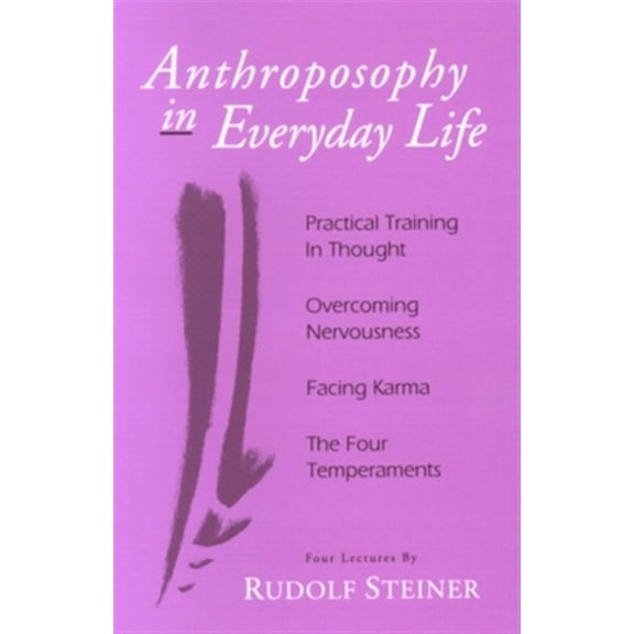 Pre-Owned Anthroposophy in Everyday Life: Practical Training in Thought - Overcoming Nervousness - Facing Karma - The Four Temperaments Paperback Rudolf Steiner