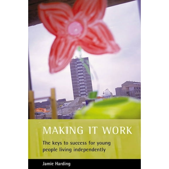 Making It Work: The Keys to Success for Young People Living Independently, (Paperback)