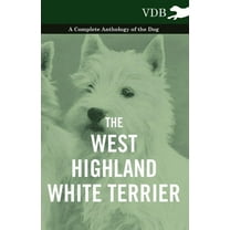 The West-Highland White Terrier - A Complete Anthology of the Dog (Paperback)