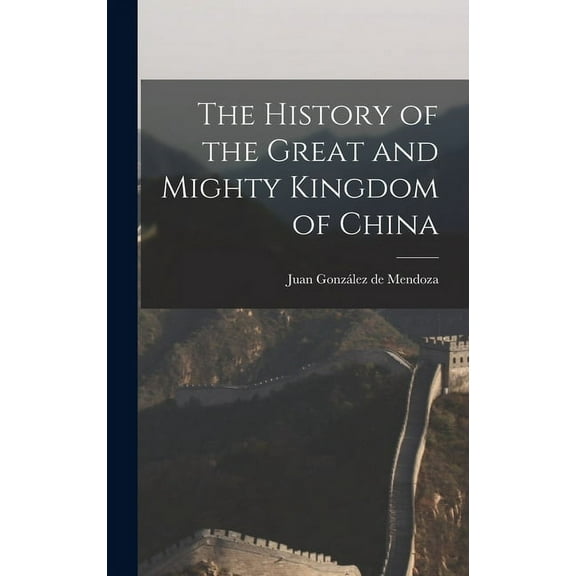 The History of the Great and Mighty Kingdom of China (Hardcover)