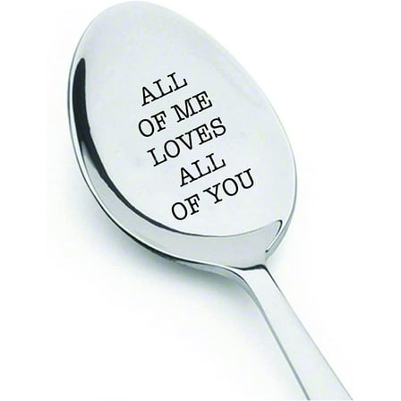 Engraved Spoon - All of Me Loves All of You | Wedding / Anniversary Boyfriend Girlfriend / Birthday / Valentine Gifts / Perfect Gift for Food Lovers Stainless Steel Spoon - 7 Inches