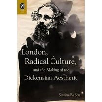 London, Radical Culture, and the Making of the Dickensian Aesthetic, (Paperback)