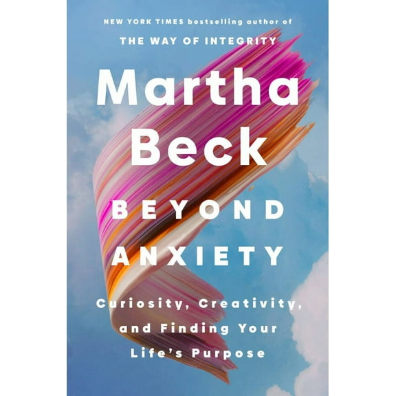 Beyond Anxiety: Curiosity, Creativity, and Finding Your Life's Purpose (Hardcover)