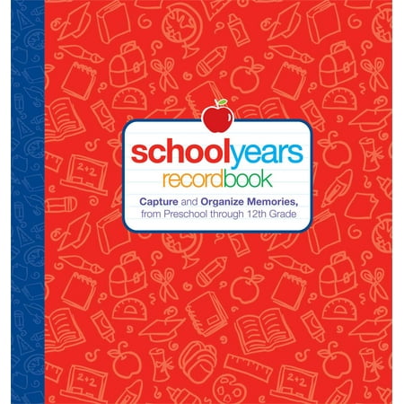 School Years : Record Book: Capture and Organize Memories from Preschool Through 12th Grade
