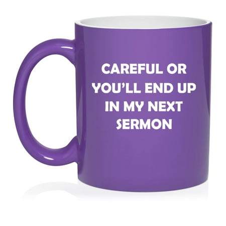 

Careful Or You ll End Up In My Next Sermon Funny Preacher Minister Pastor Gift (11oz Purple)
