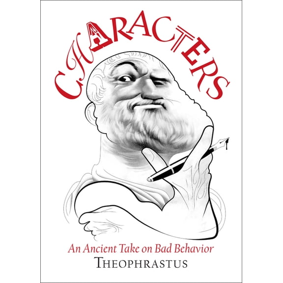 Theophrastus' Characters: An Ancient Take on Bad Behavior, (Hardcover)