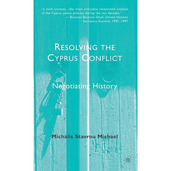 Resolving the Cyprus Conflict: Negotiating History, (Hardcover)