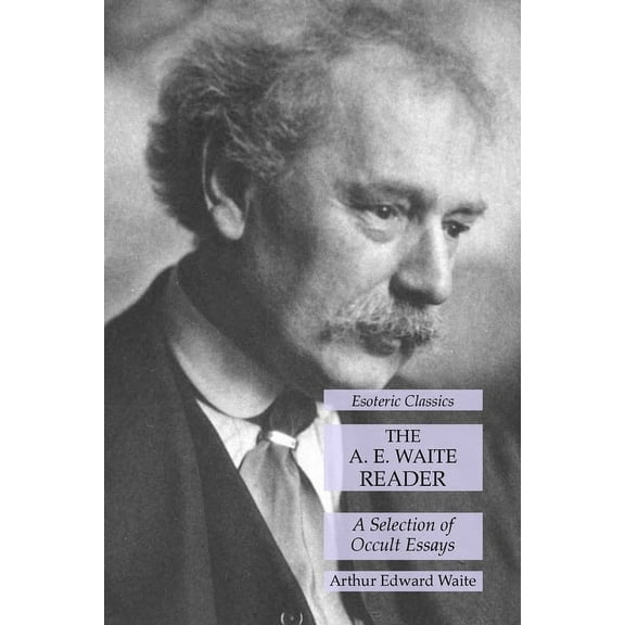 The A. E. Waite Reader: A Selection of Occult Essays: Esoteric Classics, (Paperback)