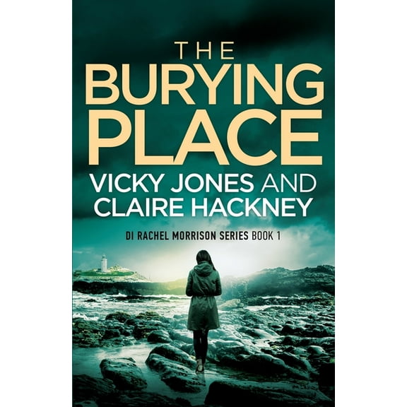 The Di Rachel Morrison The Burying Place: A Gripping Police Procedural Psychological Thriller set in Cornwall with a Chilling Twist!, Book 1, (Paperback)