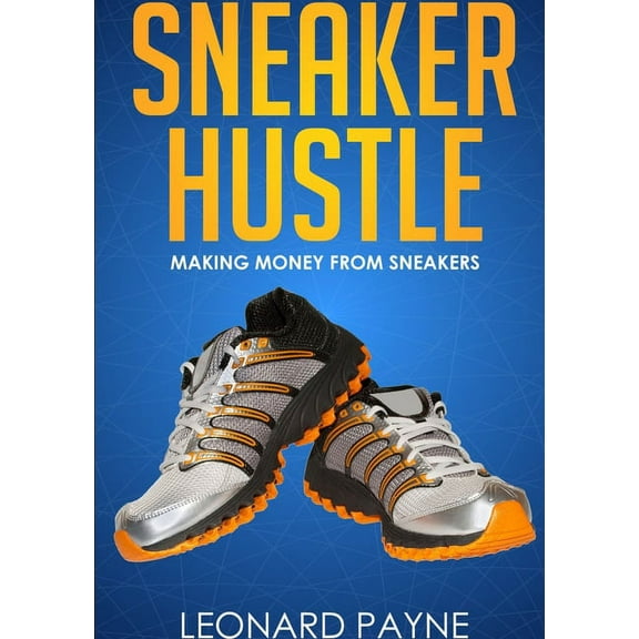 Sneaker Hustle: Making Money from Sneakers, (Paperback)