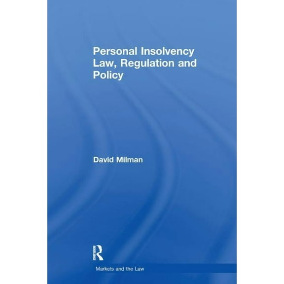 Markets and the Law Personal Insolvency Law, Regulation and Policy, (Paperback)