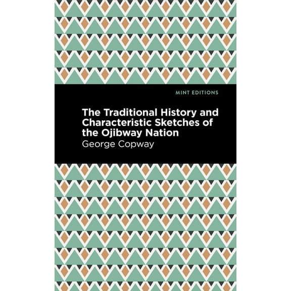 Mint Editions (Native Stories, Indigenou The Traditional History and Characteristic Sketches of the Ojibway Nation, (Paperback)