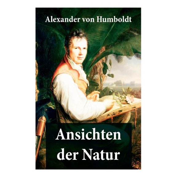 Ansichten der Natur: Reiseberichte aus Südamerika, (Paperback)