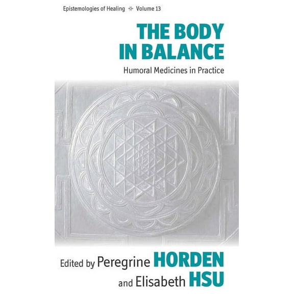 Epistemologies of Healing The Body in Balance: Humoral Medicines in Practice, Book 13, (Hardcover)