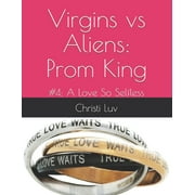 Virgins Vs Aliens: Virgins vs Aliens: Prom King: #4: A Love So Selfless (Paperback)