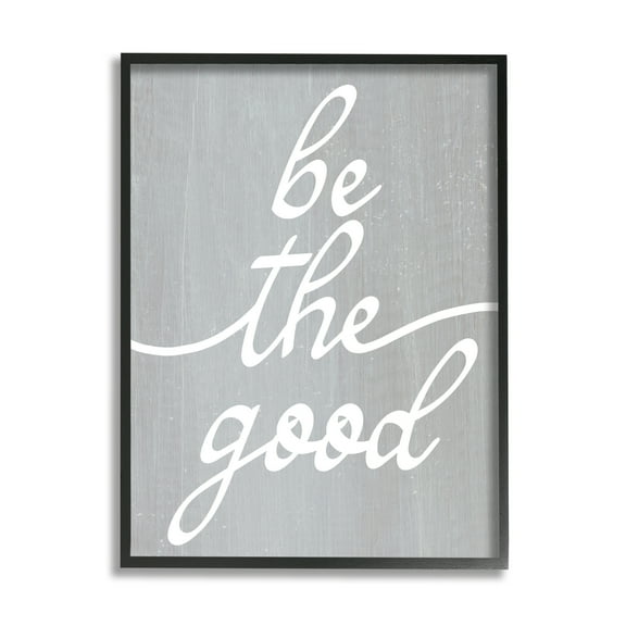 Stupell Industries Grey Be The Good Inspirational Painting Black Framed Art Print Wall Art, 11 x 14