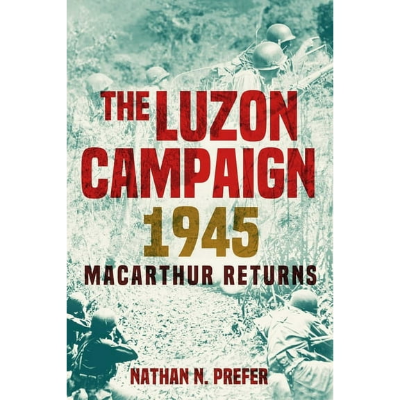 The Luzon Campaign 1945: MacArthur Returns, (Hardcover)