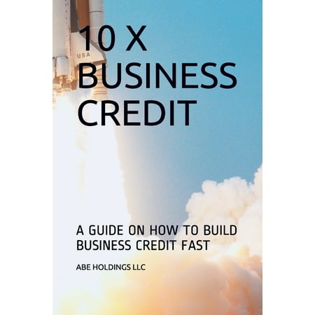 10 X Business Credit: A Guide on How to Build Business Credit Fast (Paperback)