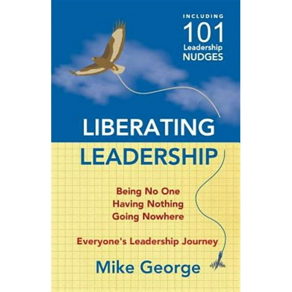 Liberating Leadership: Being No One - Having Nothing - Going Nowhere (Paperback)