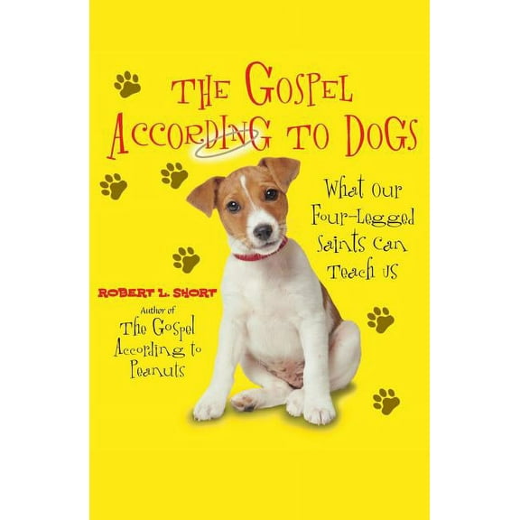 The Gospel According to Dogs: What Our Four-Legged Saints Can Teach Us, (Paperback)
