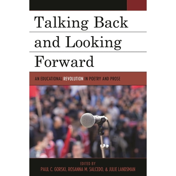 Talking Back and Looking Forward: An Educational Revolution in Poetry and Prose, (Paperback)