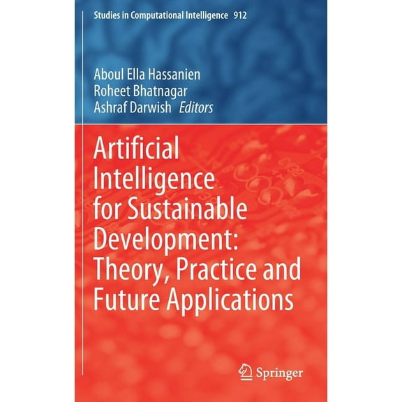 Studies in Computational Intelligence Artificial Intelligence for Sustainable Development: Theory, Practice and Future Applications, Book 912, (Hardcover)