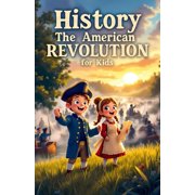 History Basic for Kids History The American Revolution for Kids: Colonial Life, Founding Fathers, Declaration of Independence, Revolutionary Wa, Book 11, (Paperback)